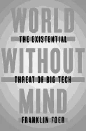 Image of world without mind the existential threat of big tech
