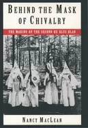Image of behind the mask of chivalry the making of the second ku klux klan