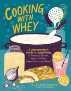 Image of cooking with whey a cheesemakers guide to using whey in probiotic drinks sa