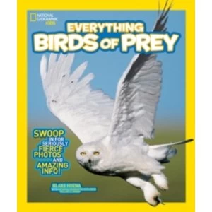 Image of National Geographic Kids Everything Birds of Prey: Swoop in for Seriously Fierce Photos and Amazing Info by Blake Hoena...