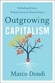 Image of Outgrowing Capitalism : Rethinking Money to Reshape Society and Pursue Purpose