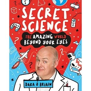 Image of Secret Science: The Amazing World Beyond Your Eyes Hardback 2018