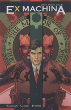 Image of Ex Machina. Dirty Tricks by Brian K Vaughan and Tony Harris and John Paul Leon Book
