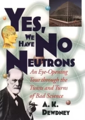 Image of Yes we have no neutrons by A. K Dewdney