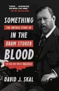 image of something in the blood the untold story of bram stoker the man who wrote