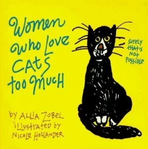 Image of Women Who Love Cats Too Much by Allia Zobel and Nicole Hollander Book