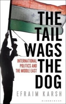 Image of The Tail Wags the Dog by Professor Efraim Karsh Hardback