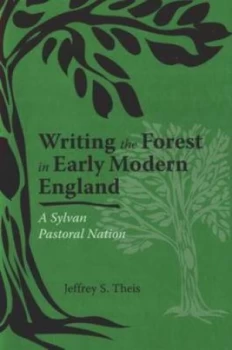 Image of Writing the Forest in Early Modern England by Jeffrey S. Theis Hardback