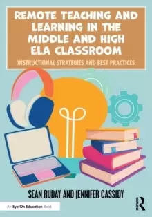 Image of Remote Teaching and Learning in the Middle and High ELA Classroom : Instructional Strategies and Best Practices