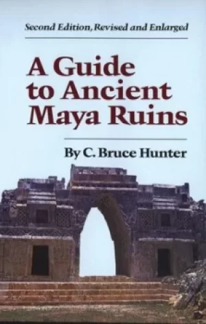 Image of A Guide to Ancient Maya Ruins by C. Bruce Hunter