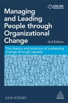 Image of Managing and Leading People through Organizational Change : The Theory and Practice of Sustaining Change through People