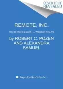 Image of Remote, Inc. : How to Thrive at Work . . . Wherever You Are