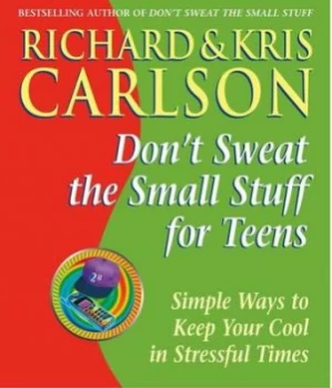 Image of Dont Sweat the Small Stuff for Teens by Richard and Kris Carlson Paperback