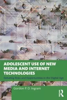 Image of Adolescent Use of New Media and Internet Technologies : Debating Risks and Opportunities in the Digital Age