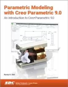 Image of Parametric Modeling with Creo Parametric 9.0 : An Introduction to Creo Parametric 9.0