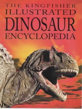 Image of The Kingfisher Illustrated Dinosaur Encyclopedia by David Burnie and John Sibbick Hardback