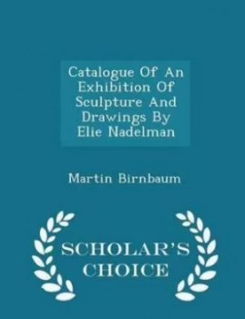 Image of Catalogue of an Exhibition of Sculpture and Drawings by Elie Nadelman - Sch by Martin Birnbaum Paperback