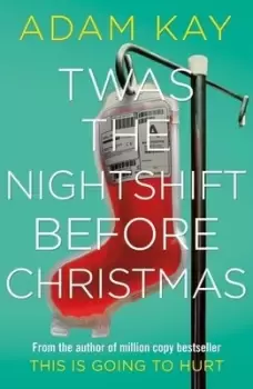 Image of Twas the nightshift before Christmas by Adam Kay