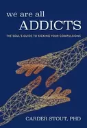 Image of we are all addicts the souls guide to kicking your compulsions