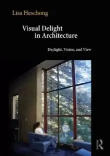 Image of Visual Delight in Architecture : Daylight, Vision, and View