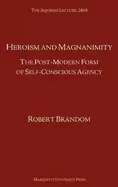 Image of heroism and magnanimity the post modern form of self conscious agency