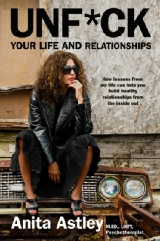 Image of Unf*ck Your Life and Relationships : How Lessons from My Life Can Help You Build Healthy Relationships from the Inside Out Hardback