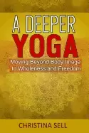 Image of deeper yoga moving beyond body image to wholeness and freedom