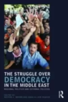Image of The Struggle over Democracy in the Middle East : Regional Politics and External Policies