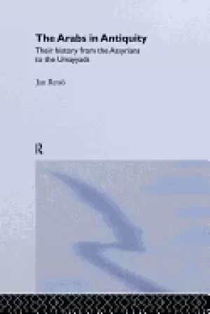 Image of arabs in antiquity their history from the assyrians to the umayyads