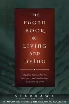 Image of The Pagan Book of Living and Dying by Starhawk