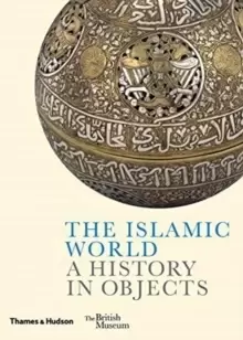 Image of The Islamic World : A History in Objects