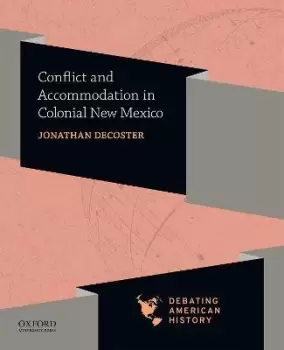 Image of Conflict and Accommodation in Colonial New Mexico by Jonathan DeCoster