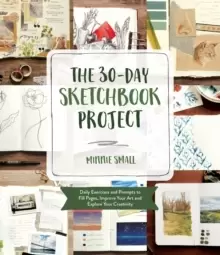 Image of The 30-Day Sketchbook Project : Daily Exercises and Prompts to Fill Pages, Improve Your Art and Explore Your Creativity