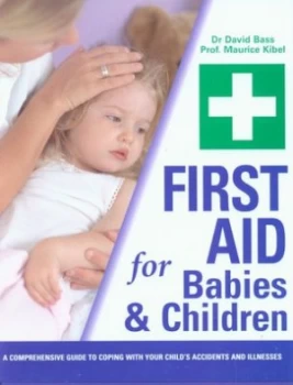 Image of First Aid for Babies and Children by David Bass and Maurice a Kibel Hardback