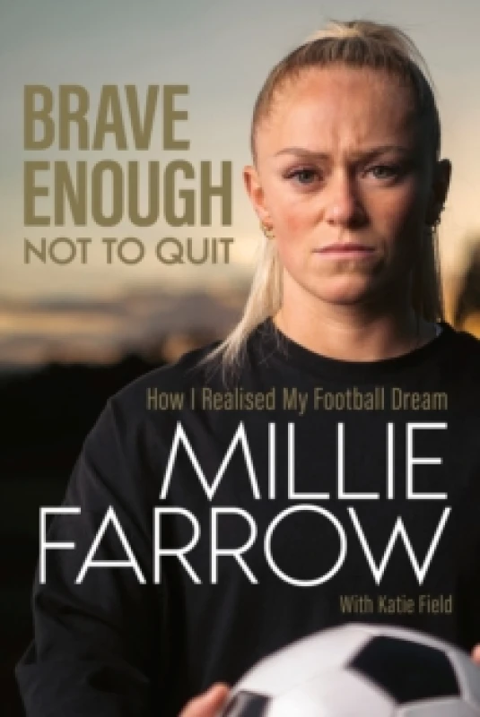 Image of Brave Enough Not to Quit : How I Realised My Football Dream Hardback