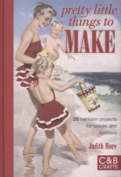 Image of Pretty Little Things to Make by Judith More Hardback