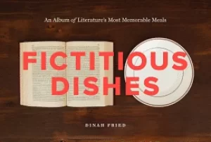 Image of fictitious dishes an album of literatures most memorable meals