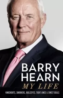 Image of Barry Hearn: My Life : Knockouts, Snookers, Bullseyes, Tight Lines and Sweet Deals