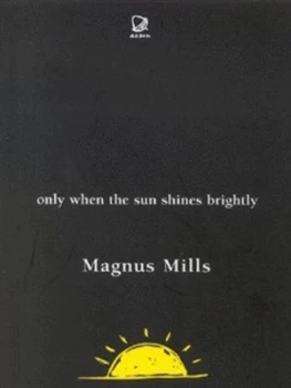 Image of Only When the Sun Shines Brightly by Magnus Mills Book