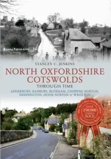 Image of North Oxfordshire Cotswolds Through Time : Adderbury, Banbury, Bloxham, Chipping Norton, Deddington, Hook Norton & Wroxton