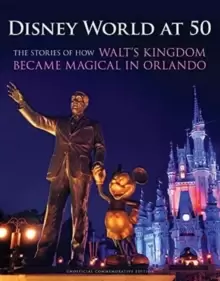 Image of Disney World at 50 : The Stories of How Walt's Kingdom Became Magic in Orlando