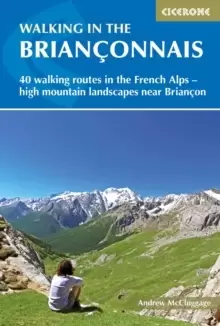 Image of Walking in the Brianconnais : 40 walking routes in the French Alps exploring high mountain landscapes near Briancon