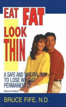 Image of Eat Fat Look Thin 2nd Edition by Bruce Fife Paperback