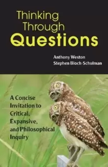 Image of Thinking Through Questions : A Concise Invitation to Critical, Expansive, and Philosophical Inquiry