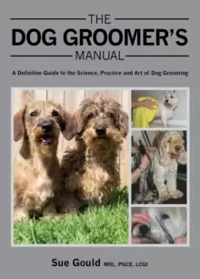 Image of The Dog Groomer's Manual : A Definitive Guide to the Science, Practice and Art of Dog Grooming