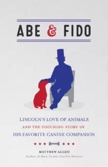 Image of Abe & Fido : Lincolns Love of Animals and the Touching Story of His Favorite Canine Companion