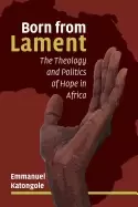 Image of born from lament the theology and politics of hope in africa