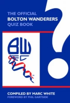 Image of The Official Bolton Wanderers Quiz Book by Marc White Hardback