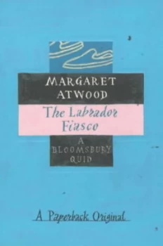 Image of The Labrador Fiasco by Margaret Atwood Book