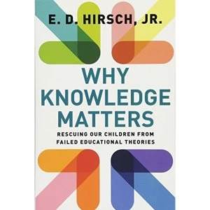 Image of Why Knowledge Matters: Rescuing Our Children from Failed Educational Theories by E. D. Hirsch (Paperback, 2016)